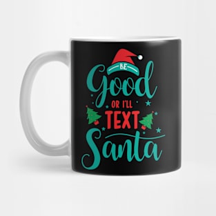 Merry Christmas - Be good or I'll text Santa Mug